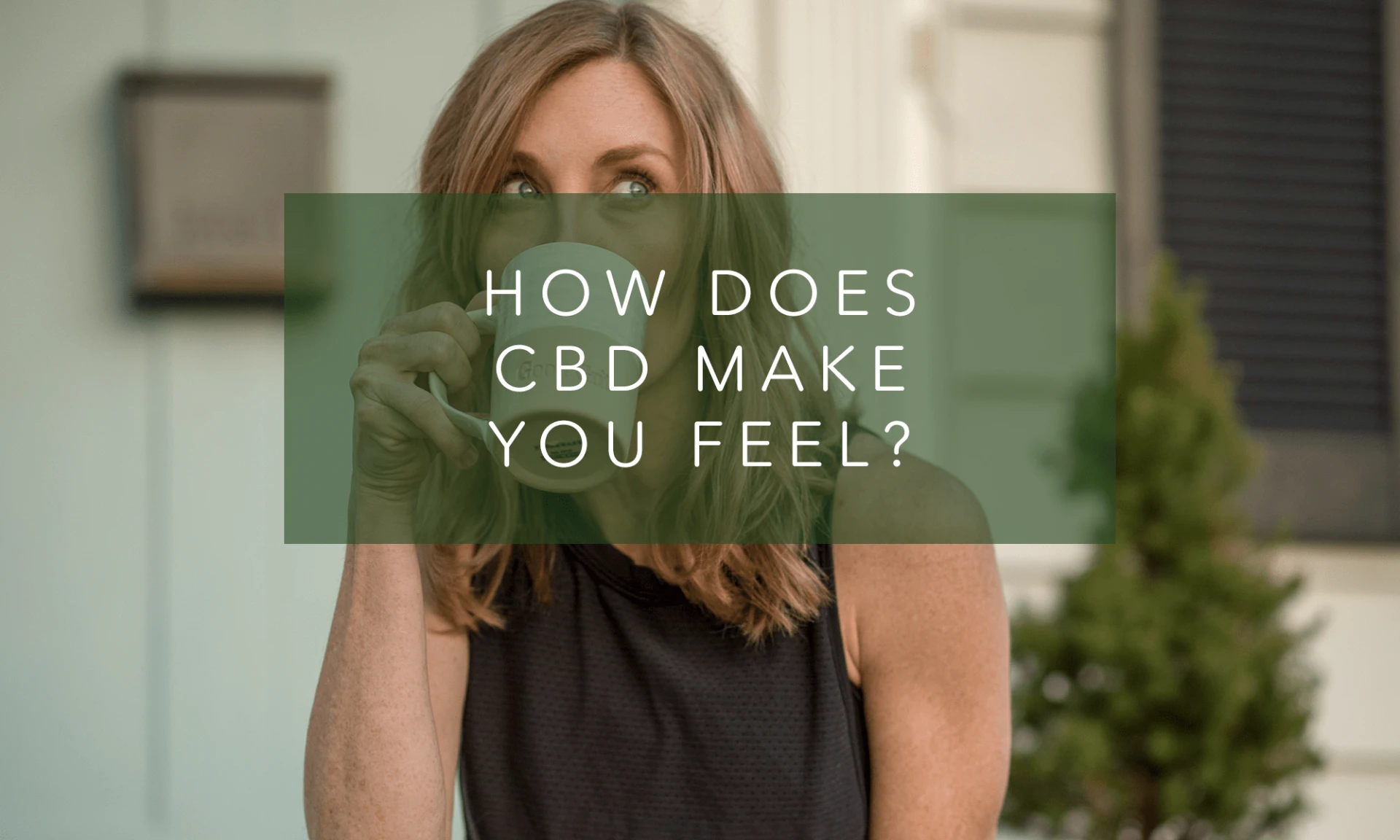 How Does It Feel When You Take It? - The CBD Life