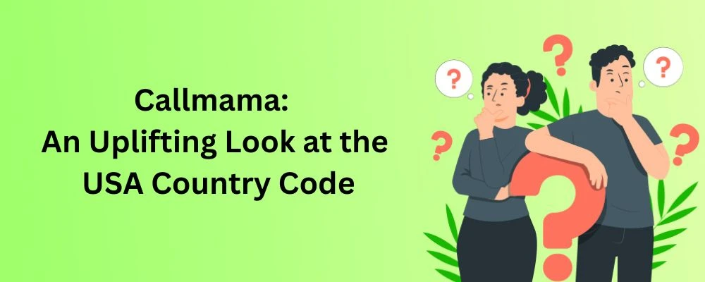 Callmama: An Uplifting Look at the USA Country Code