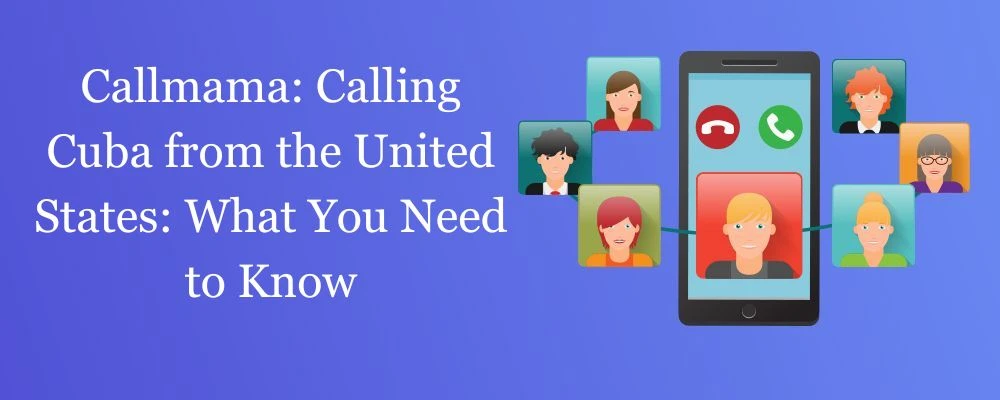 Callmama: Calling Cuba from the United States: What You Need to Know