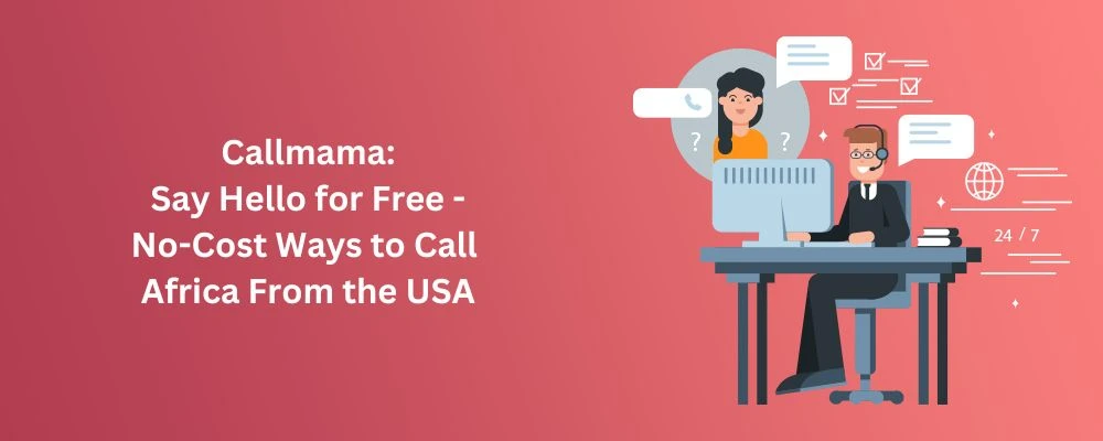 Callmama: Say Hello for Free - No-Cost Ways to Call Africa From the USA