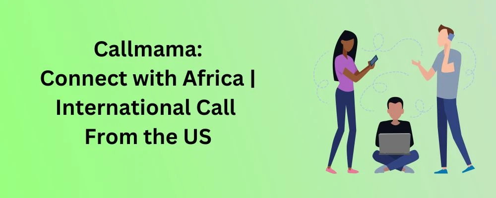 Callmama: Connect with Africa | International Call From the US