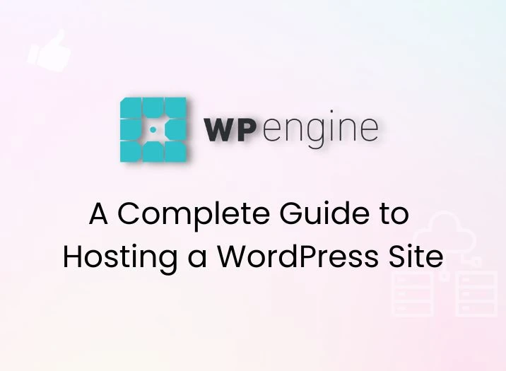 WP Engine: A Complete Guide to Hosting a WordPress Site