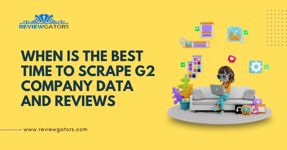 When is the Best Time to Scrape G2 Company Data and Reviews