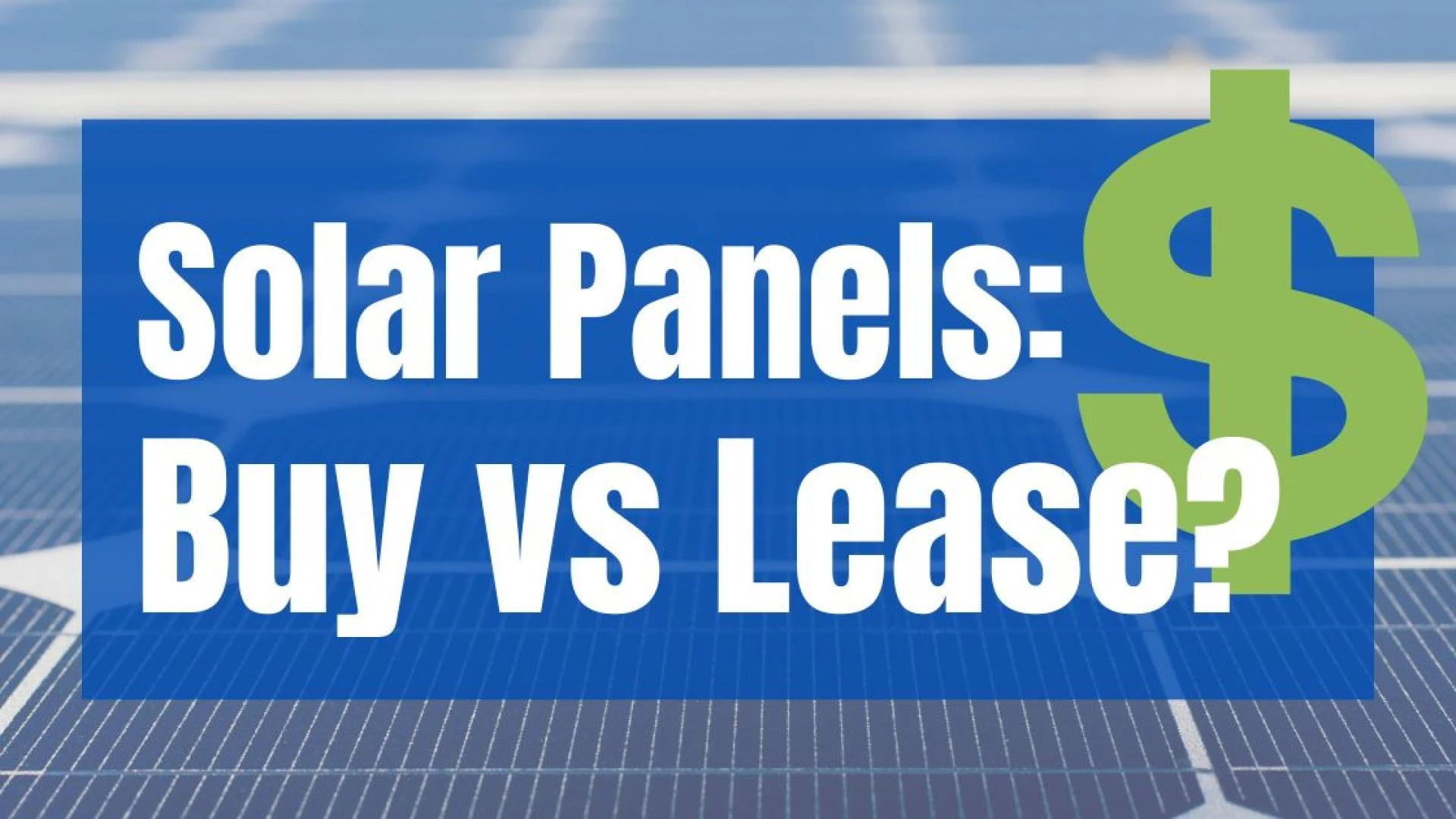 Leasing vs. Buying Solar Panels: A Comparison