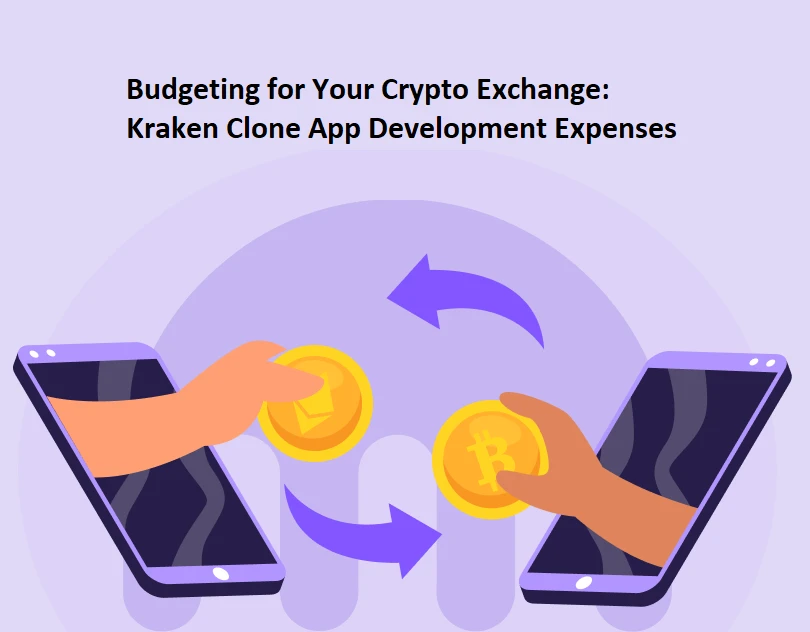 Budgeting for Your Crypto Exchange: Kraken Clone App Development Expenses