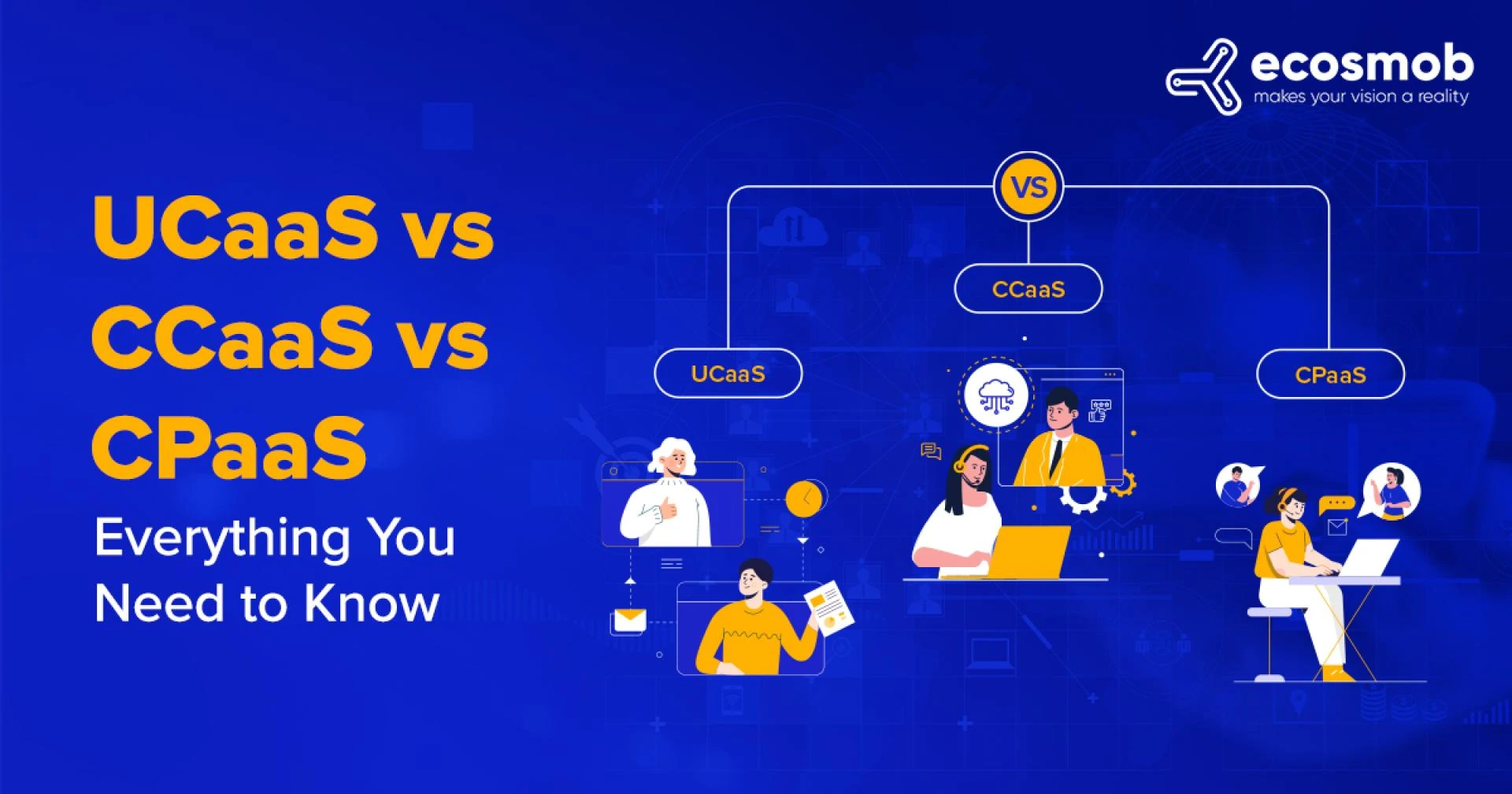 UCaaS Vs. CPaaS Vs. CCaaS – Everything You Need to Know