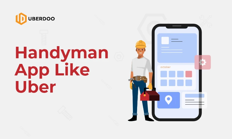 How To Build A Handyman App Like Uber