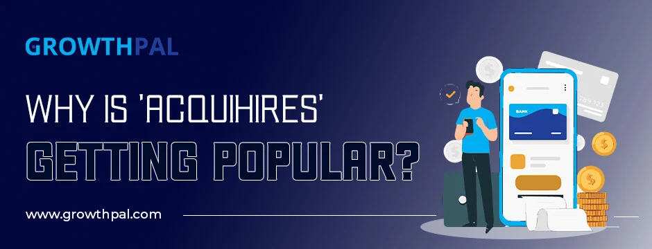 Why is 'Acquihires' getting popular?