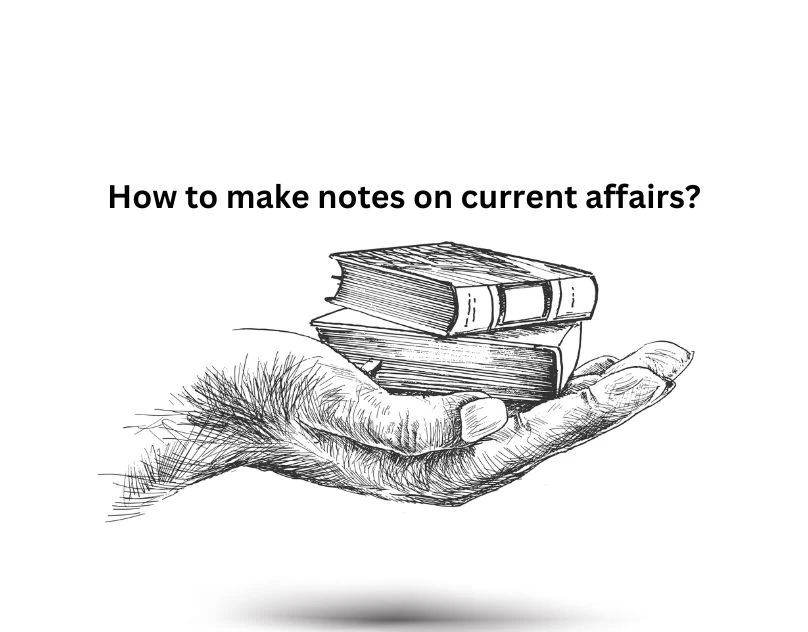How to make notes on current affairs?
