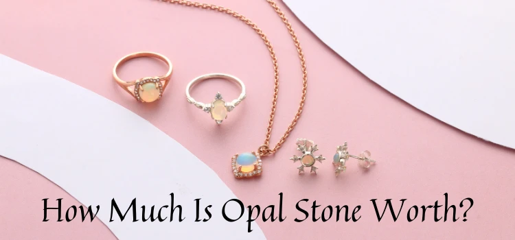 Opal Stone Worth based on its varieties