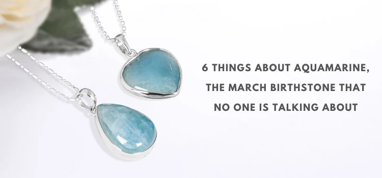 Six Things About Aquamarine - The March Birthstone