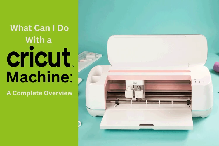 What Can I Do With a Cricut Machine: A Complete Overview