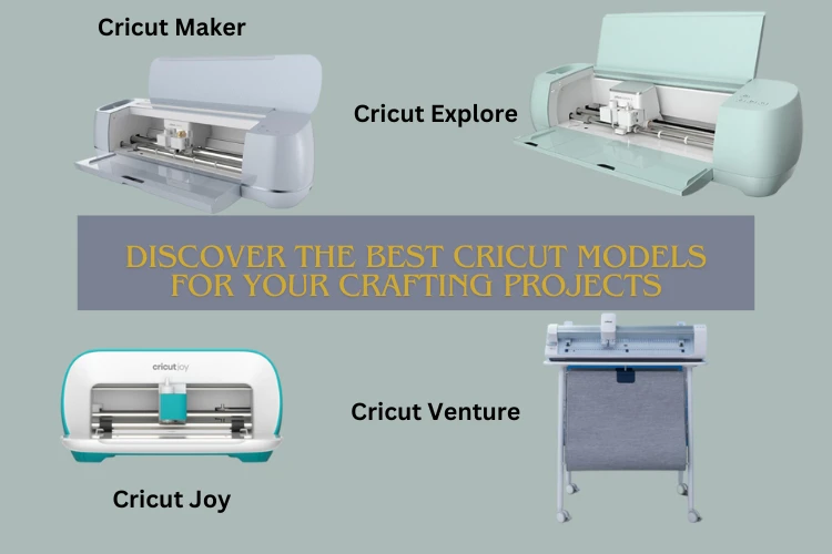 Discover the Best Cricut Models for Your Crafting Projects