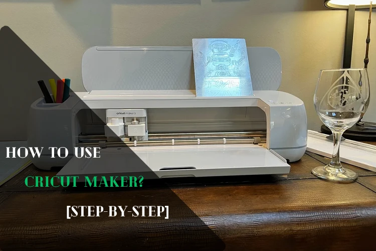 How to Use Cricut Maker? [step-by-step]