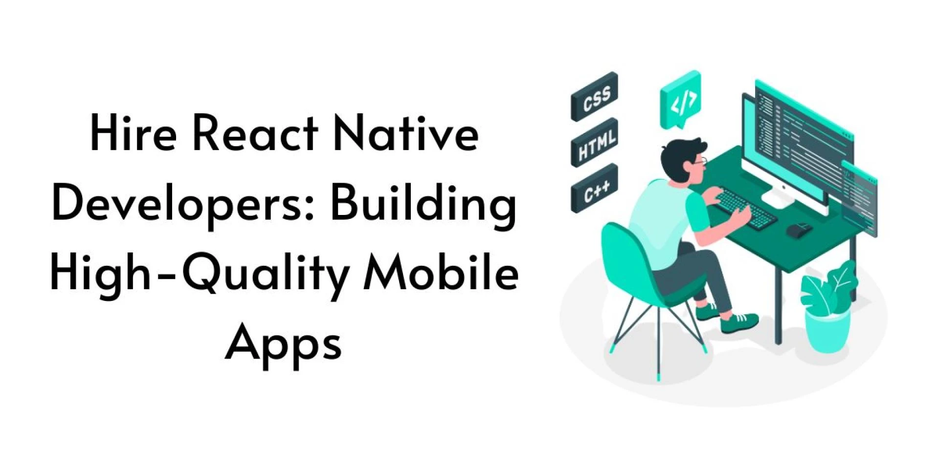 Hire React Native Developers: Building High-Quality Mobile Apps