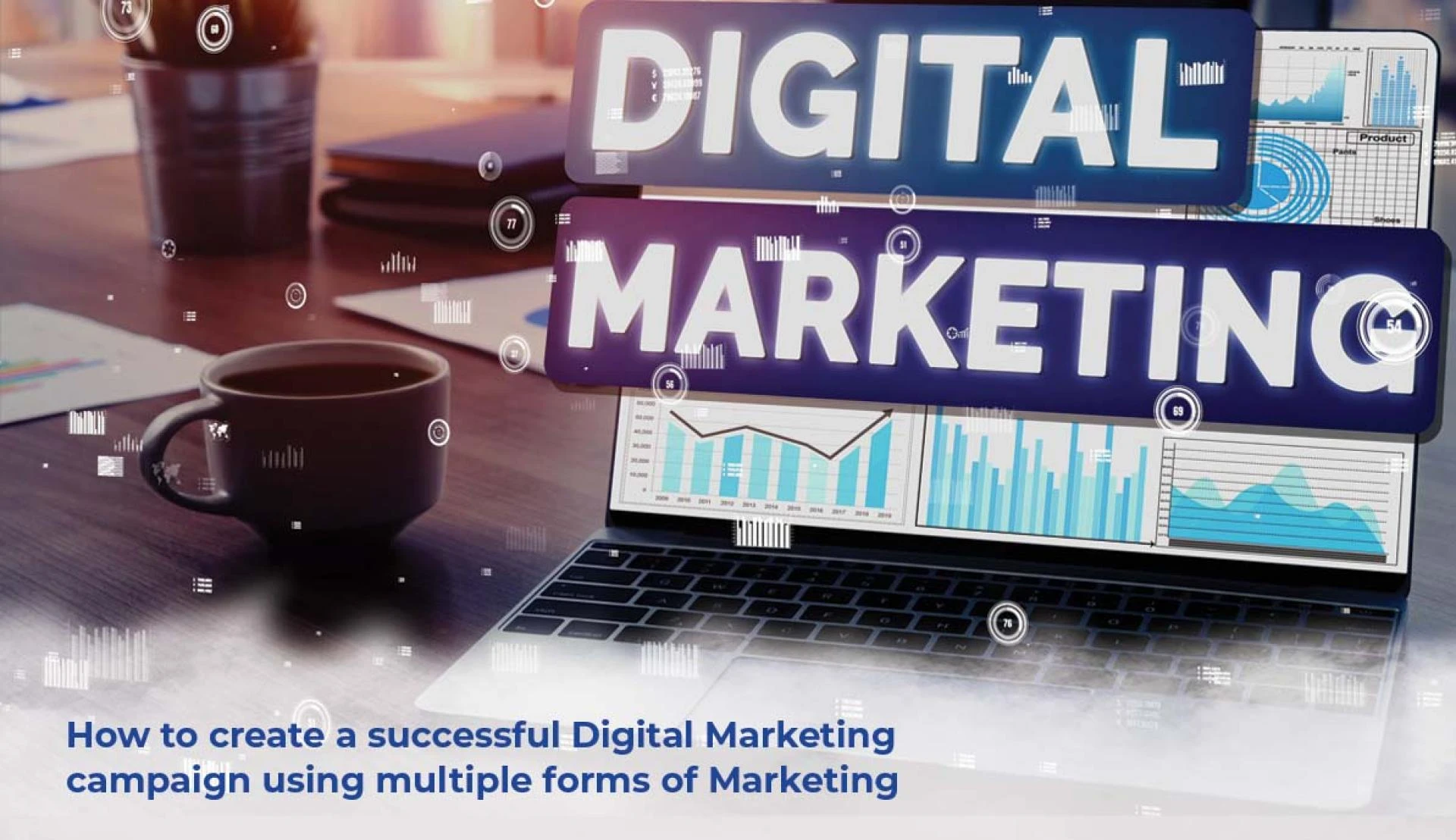 How To Create a Successful Digital Marketing Campaign Using Multiple Forms of Marketing