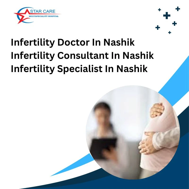 Empowering Parenthood: Navigating Infertility with Nashik's Expert Care Team