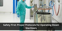 Safety First: Proper Protocols for Operating Steam Sterilizers