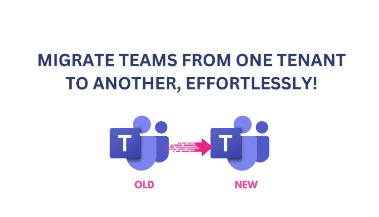 Migrate Teams From One Tenant to Another, Effortlessly!