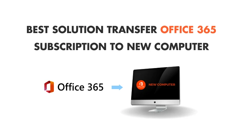 Best Solution Transfer Office 365 Subscription to New Computer