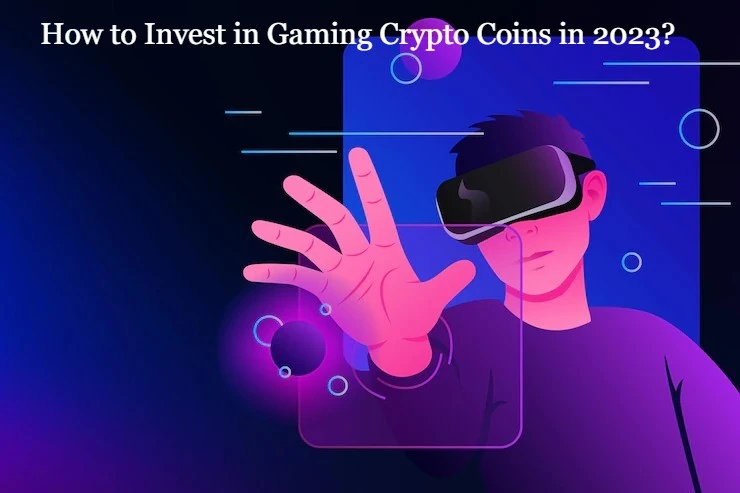 How to Invest in Gaming Crypto Coins in 2023?