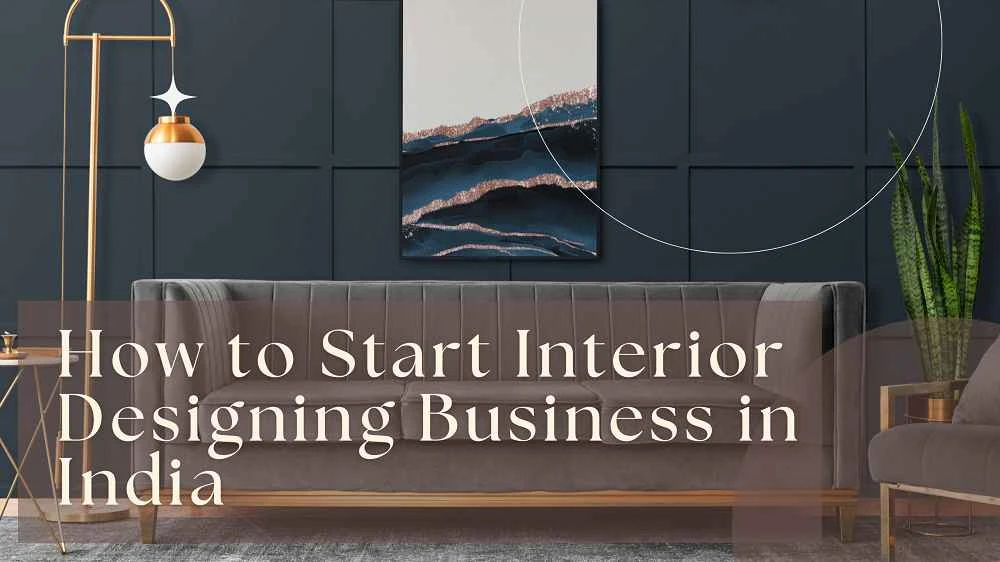 How to Start Interior Designing Business in India