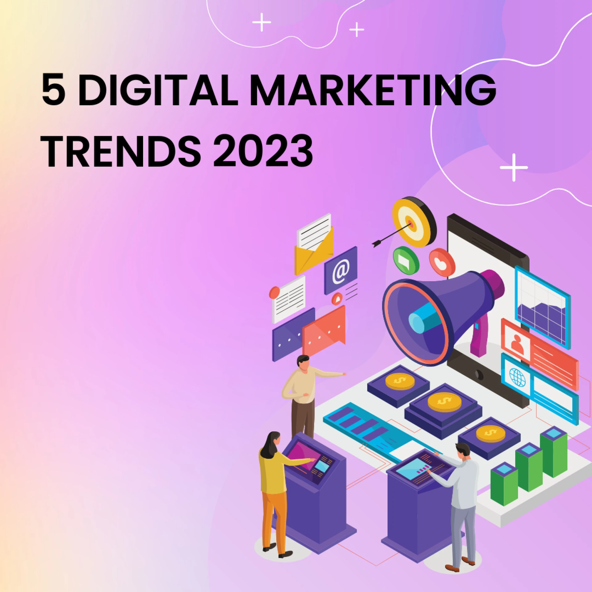 5 Digital Marketing trends 2023