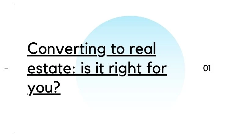 Converting to real estate: is it right for you?