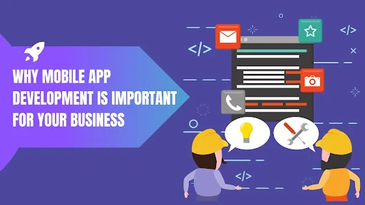 Why Mobile App Development Is Important For Your Business