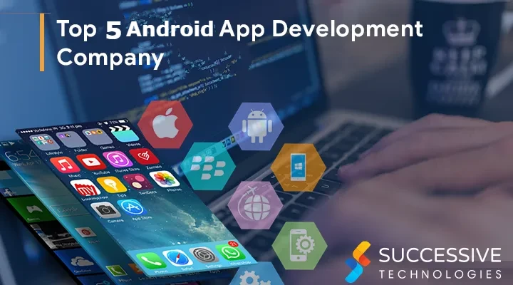 Top 5 Android App Development Companies