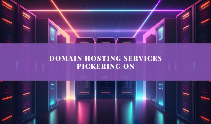Comprehensive Guide to Domain Hosting Services in Pickering