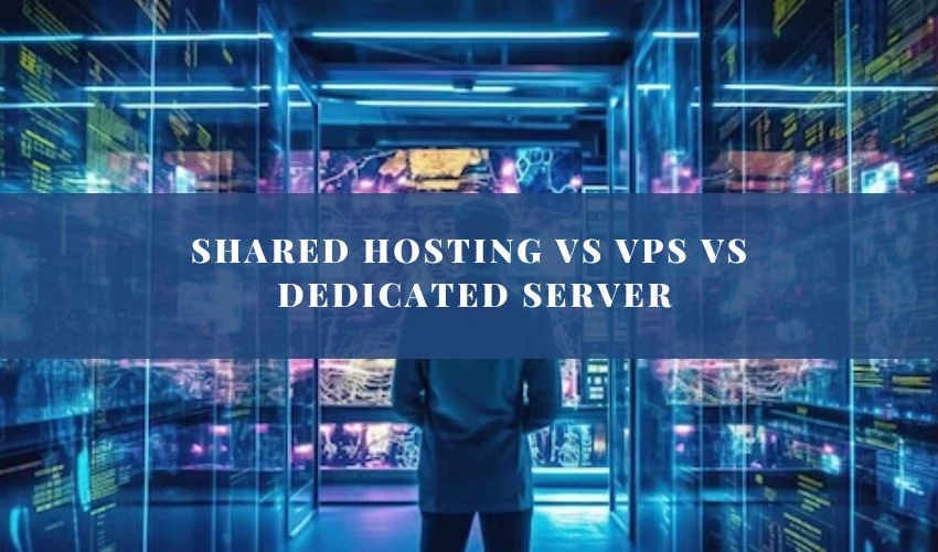 Shared Hosting vs Vps vs Dedicated Server