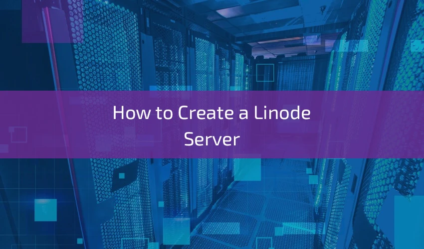 How to Create a Linode Server 2023