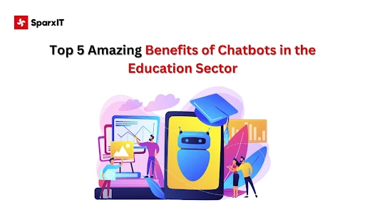 Top 5 Amazing Benefits of Chatbots in the Education Sector