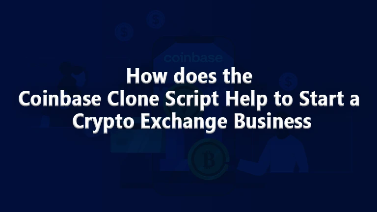 How does the Coinbase Clone Script help to Start a Crypto Exchange Business?