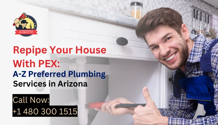 Repipe Your House With PEX: A-Z Preferred Plumbing Services in Arizona