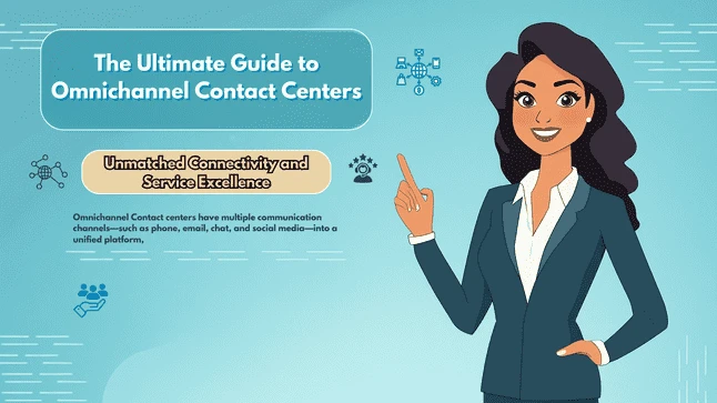 Mastering Customer Engagement : The Ultimate Guide to Omnichannel Contact Centers for Unmatched Connectivity and Service Excellence
