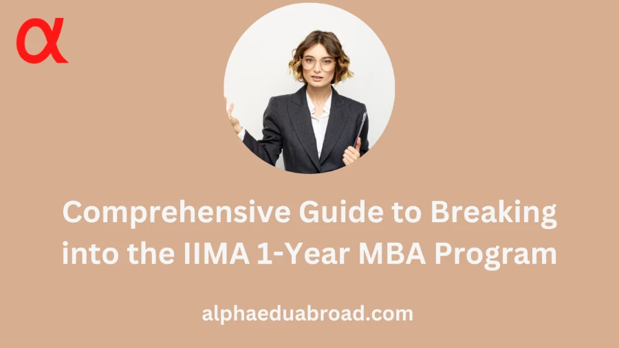 Comprehensive Guide to Breaking into the IIMA 1-Year MBA Program: Master the Journey to Success