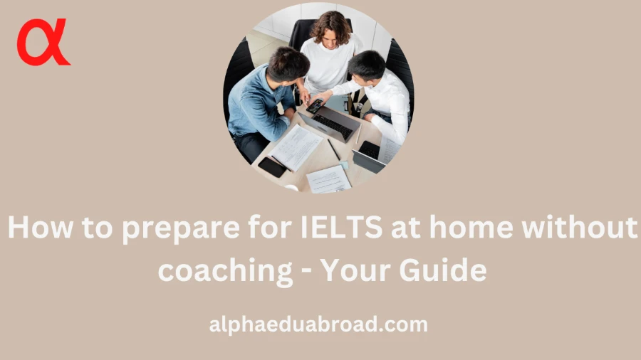 How to prepare for IELTS at home without coaching - Your Guide