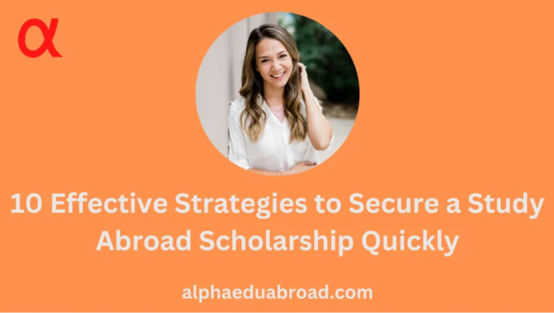 10 Effective Strategies to Secure a Study Abroad Scholarship Quickly
