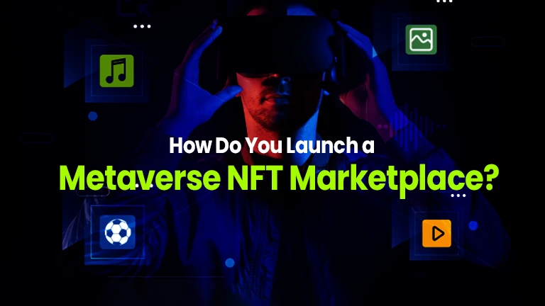 How Do You Launch a Metaverse NFT Marketplace ?