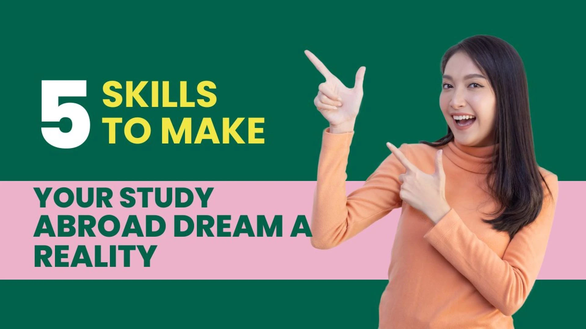 Top 5 Skills to Make Your Study Abroad Dream a Reality