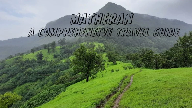 Unveiling the Charm of Matheran: A Comprehensive Travel Guide