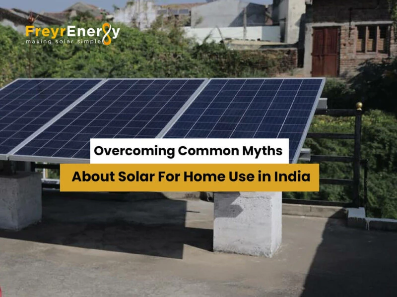 Overcoming Common Myths About Solar For Home Use in India – Freyr Energy:
