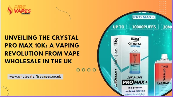 Unveiling the Crystal Pro Max 10K: A Vaping Revolution from Vape Wholesale in the UK