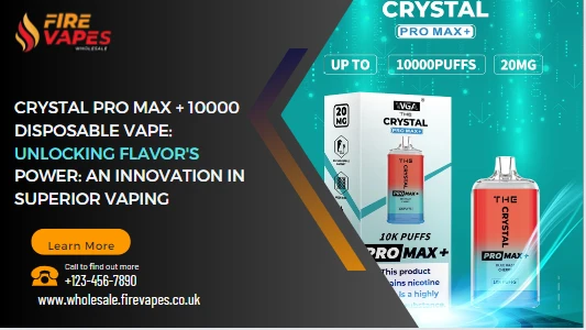 Crystal Pro Max + 10000 Disposable Vape: Unlocking Flavor's Power: An Innovation in Superior Vaping