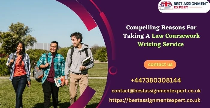 Compelling Reasons For Taking A Law Coursework Writing Service