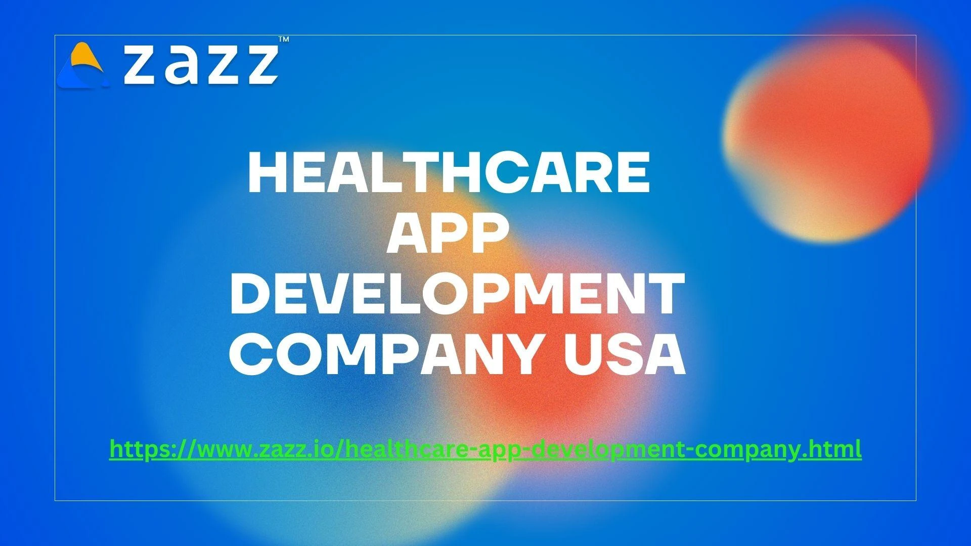 Revolutionizing Healthcare with Cutting-Edge Apps: Explore Zazz, the Leading Healthcare App Development Company in the USA