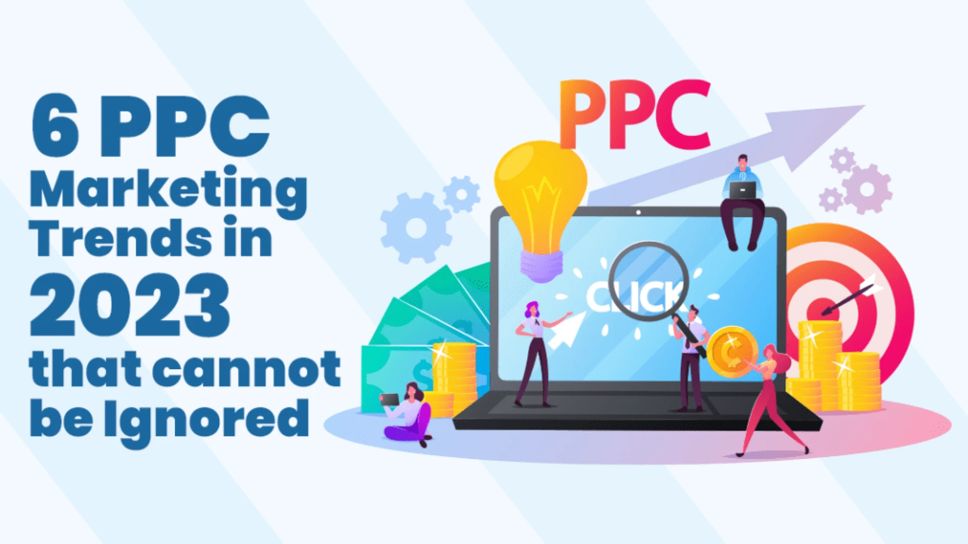 6 PPC Marketing Trends in 2023 that cannot be Ignored