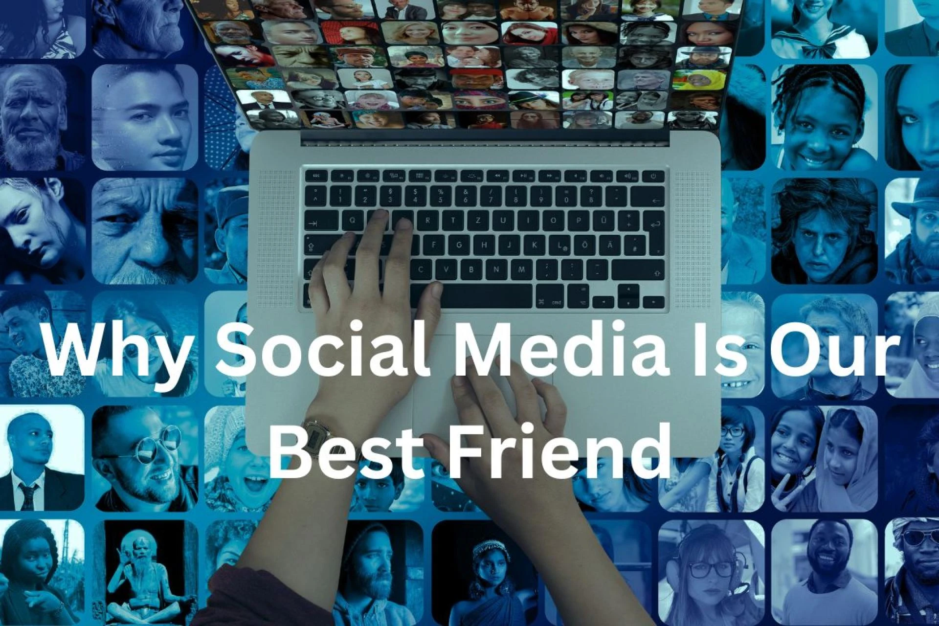 Why Social Media Is Our Best Friend